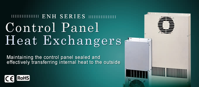 ENH SERIES/Control Panel Heat Exchanger Maintaining the control panel sealed and effectively transferring internal heat to the outside.