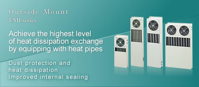 Outside-Mount Achieve the highest level of heat dissipation exchange by equipping with heat pipes